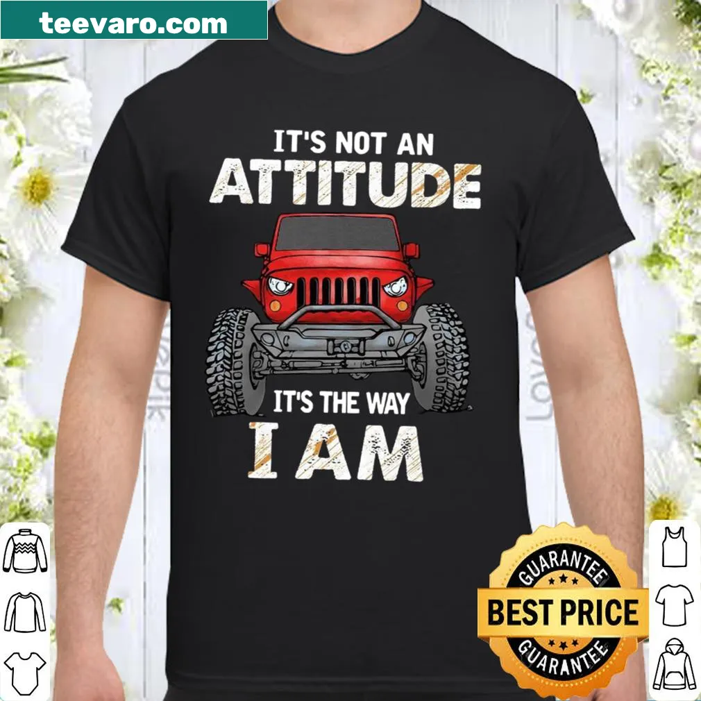 Bold graphic t-shirt with the phrase 'It's Not An Attitude It's The Way I Am.'