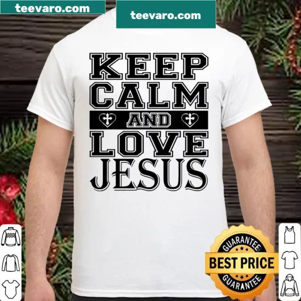 Shirt with the phrase 'Keep Calm And Love Jesus' printed clearly.