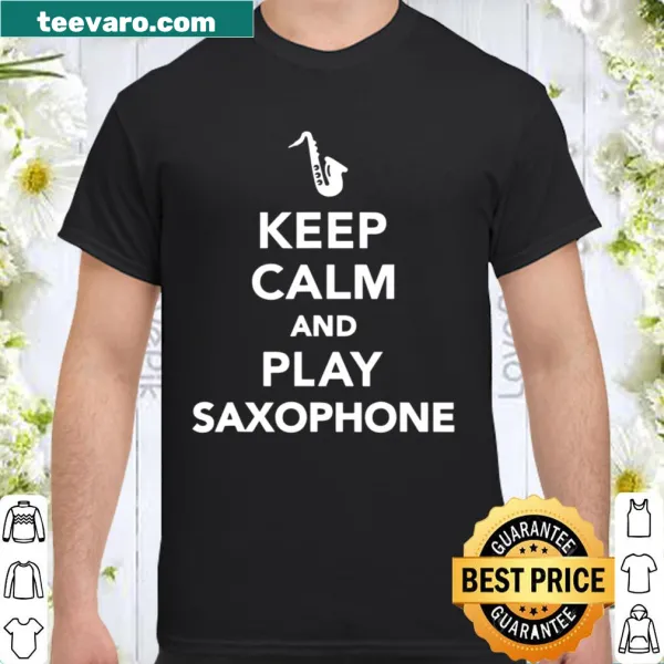 Saxophone-themed shirt with 'Keep Calm And Play Saxophone' text