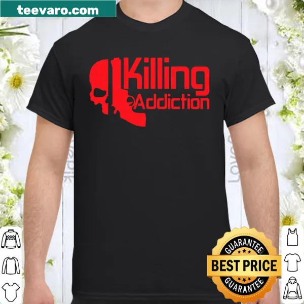 Typographic shirt stating 'Killing Addictions' in bold letters.