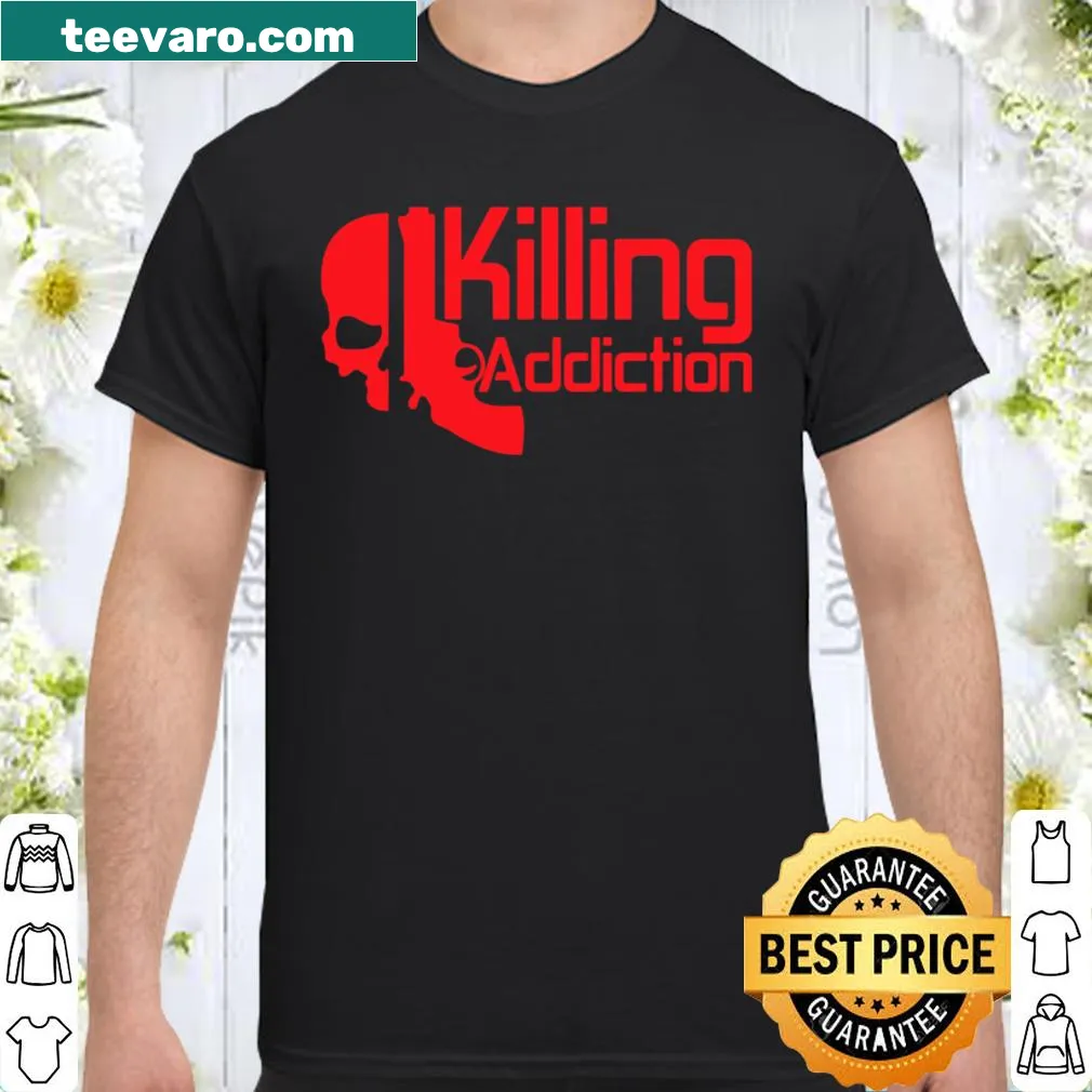 Typographic shirt stating 'Killing Addictions' in bold letters.