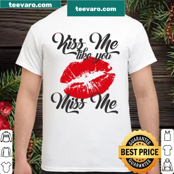 Playful shirt with the phrase 'Kiss Me Like You Miss Me'.