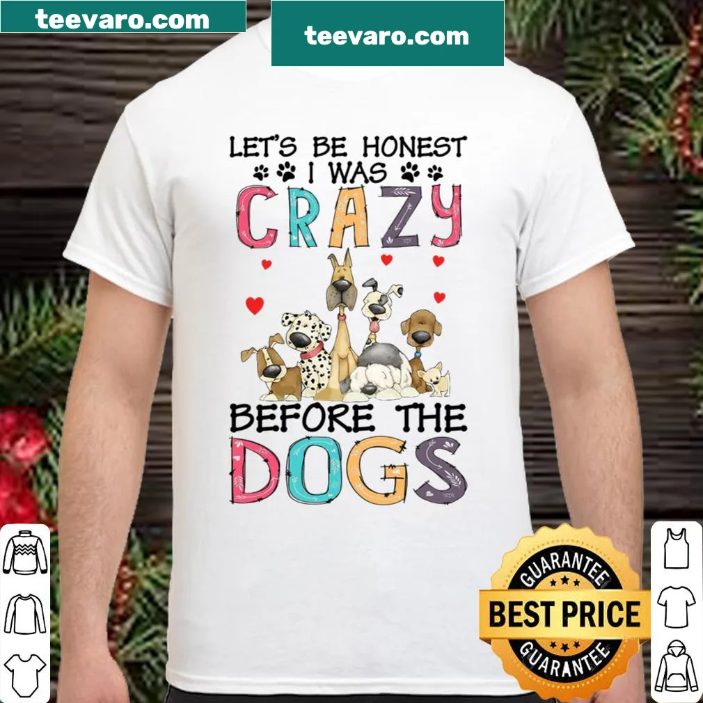 Funny shirt stating I Was Crazy Before The Dogs
