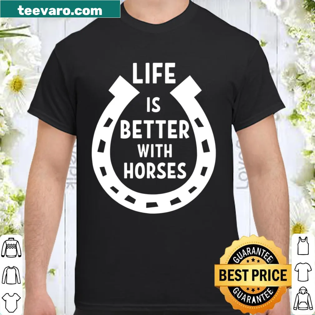 Shirt with the phrase 'Life Is Better With Horses'