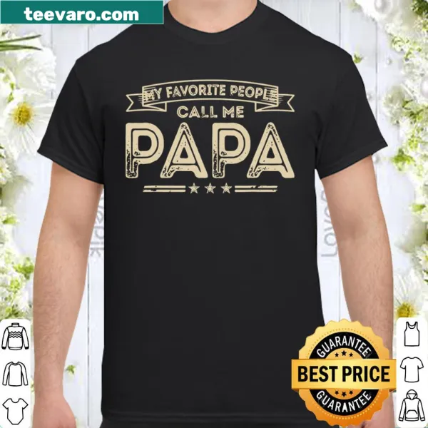 Funny Papa t-shirt featuring the phrase 'My Favorite People Call Me Papa'