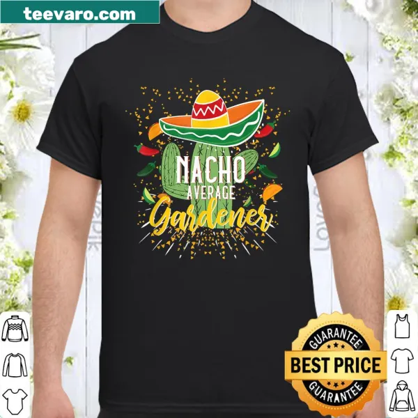 Humorous 'Nacho Average Gardener' shirt for Cinco de Mayo