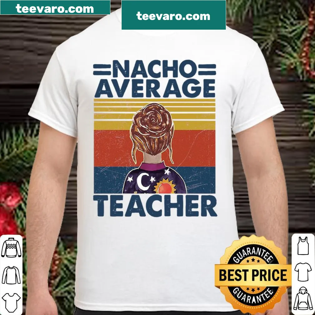 Shirt with the phrase 'Nacho Average Teacher' in playful typography.