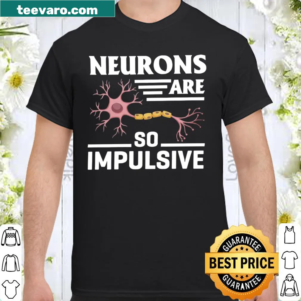Shirt with text 'Neurons Are So Impulsive', great for science lovers