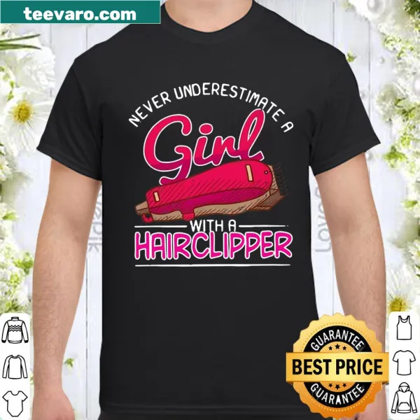 Shirt with the phrase 'Never Underestimate A Girl With A Hairclipper'