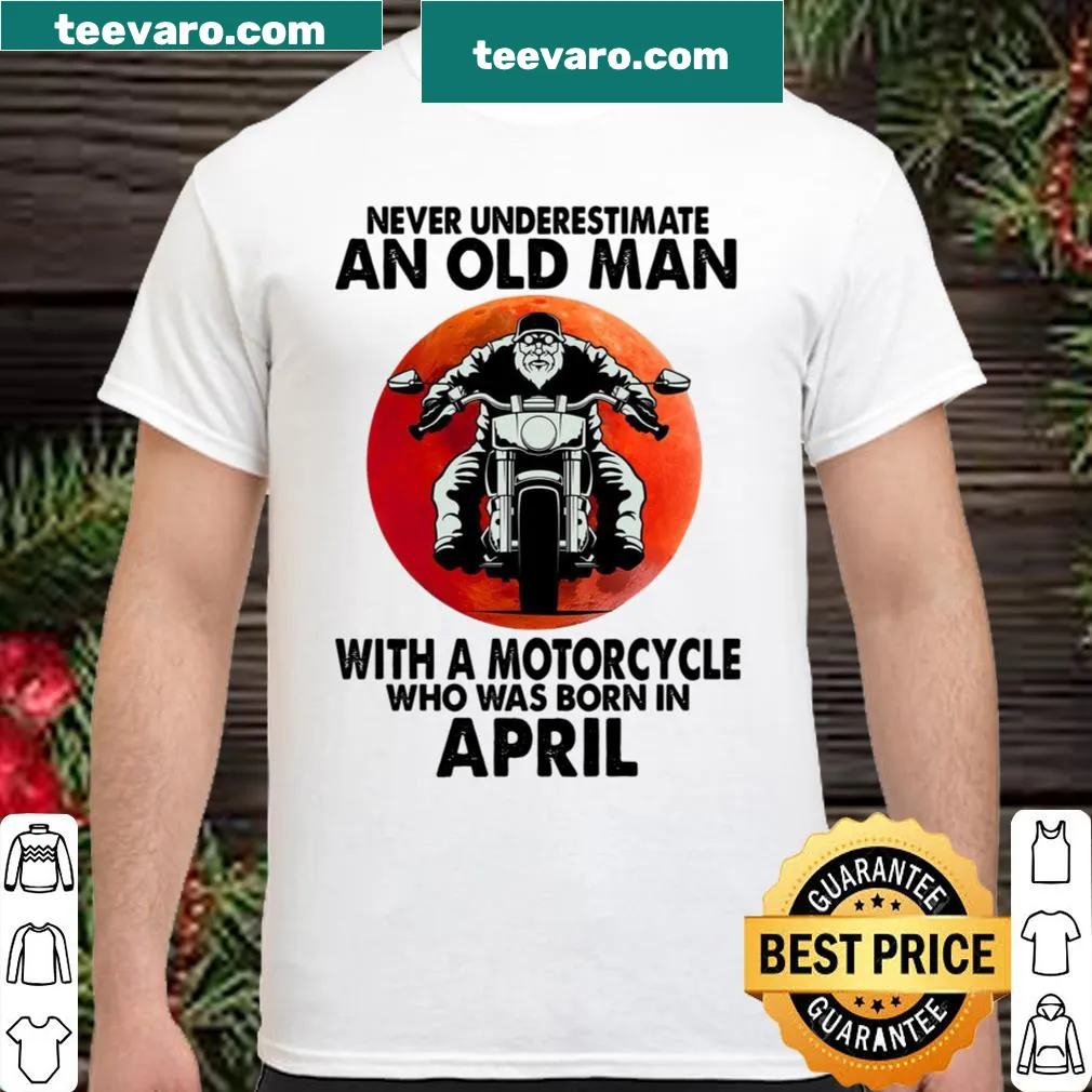 Text shirt stating 'Never Underestimate An Old Man With A Motorcycle'