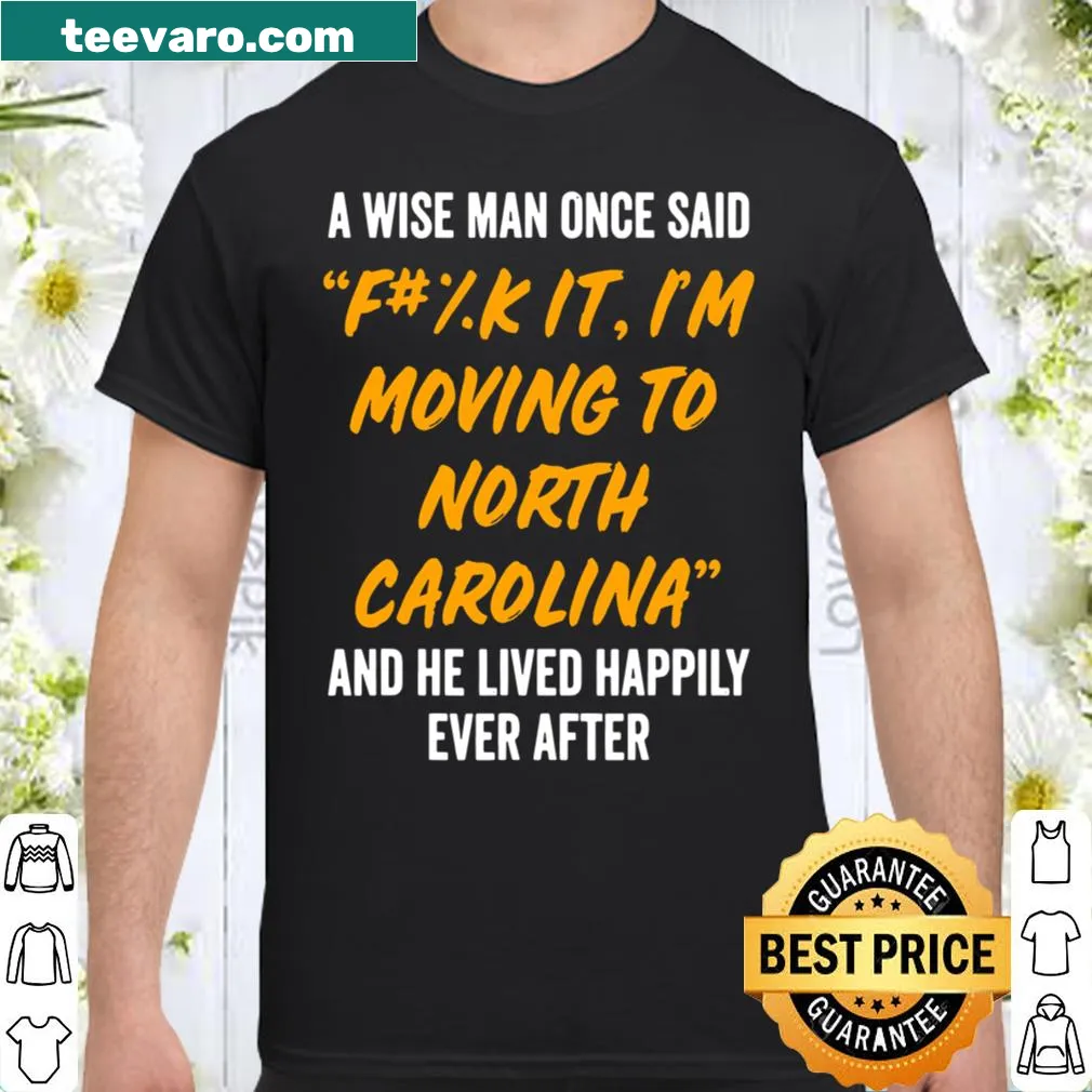 Shirt with the phrase about moving to North Carolina