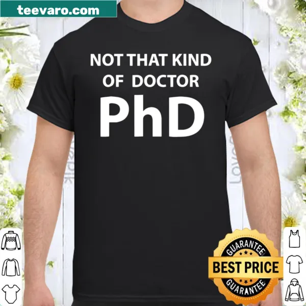 Funny PhD shirt with humorous quote
