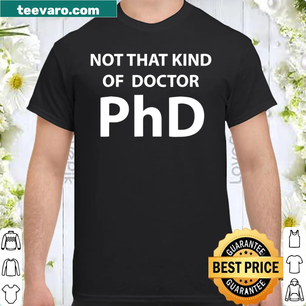 Funny PhD shirt with humorous quote