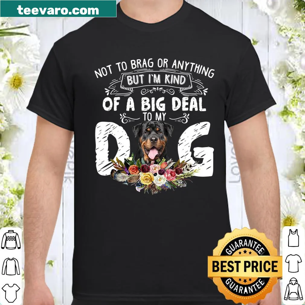 Funny shirt stating 'I'm kind of a big deal to my dog'