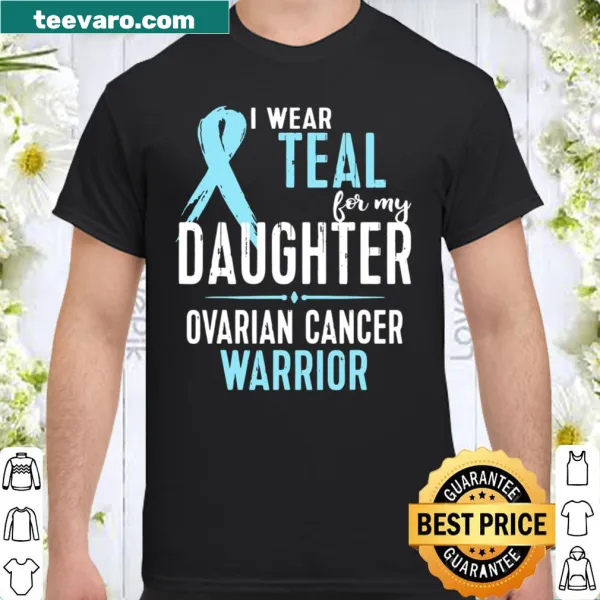 Shirt with 'I Wear Teal For My Daughter' text for ovarian cancer awareness