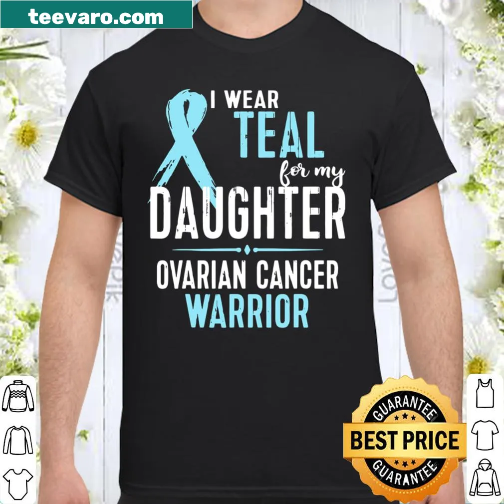 Shirt with 'I Wear Teal For My Daughter' text for ovarian cancer awareness