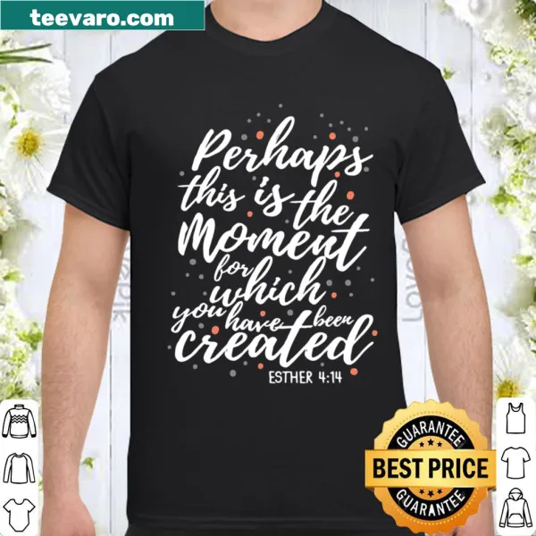 Inspirational shirt with Esther 414 Bible verse message