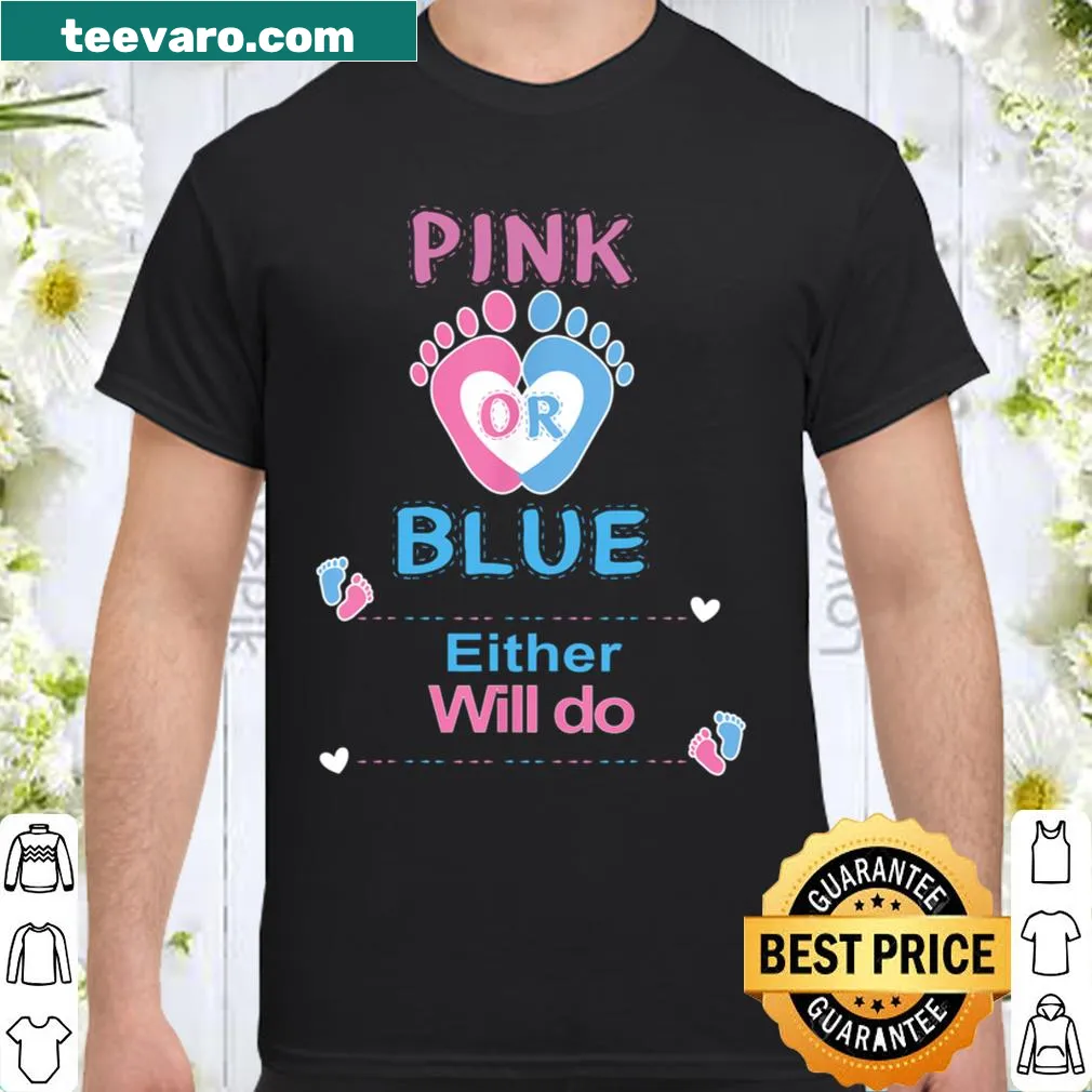 Humorous gender reveal shirt with 'Pink Or Blue Either Will Do' text.