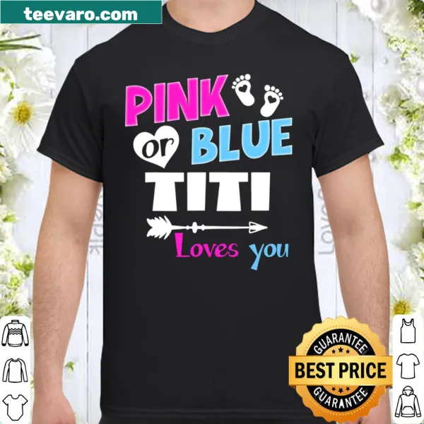 Funny gender reveal shirt with 'Pink Or Blue Titi Loves You' text