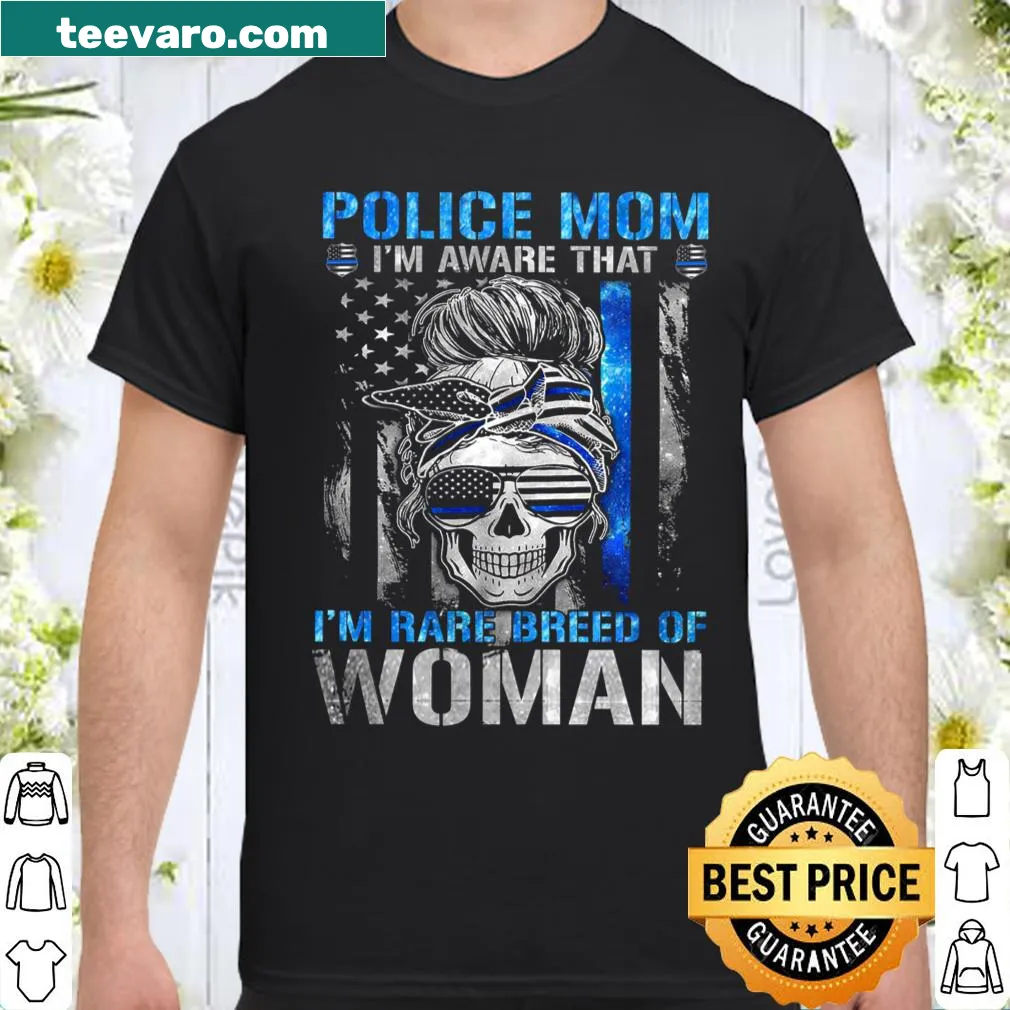 Shirt for police moms featuring the phrase 'I'm Aware That I'm A Rare Breed Of Woman'