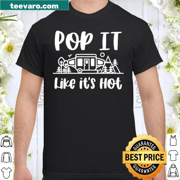 Camping shirt with the phrase 'Pop It Like Its Hot.'