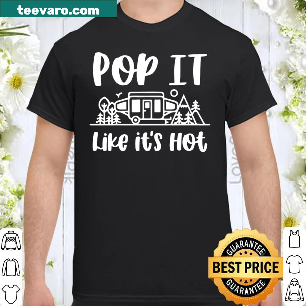 Camping shirt with the phrase 'Pop It Like Its Hot.'