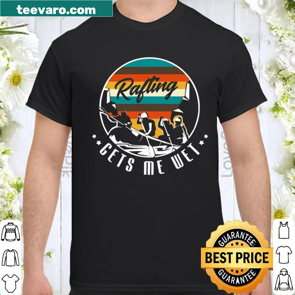Shirt with the phrase 'Rafting Gets Me Wet'