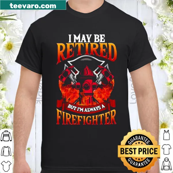 Shirt with bold text reading 'Always a Firefighter' honoring retired firefighters