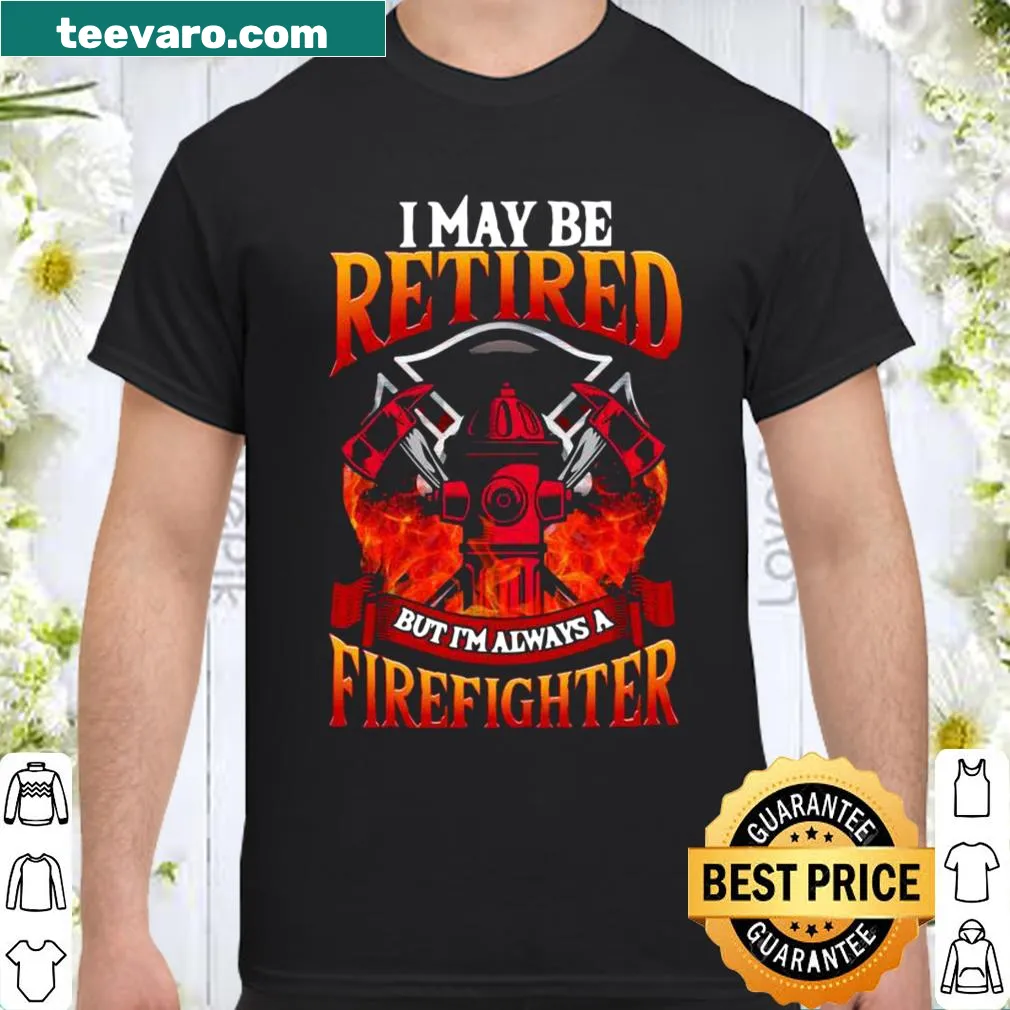 Shirt with bold text reading 'Always a Firefighter' honoring retired firefighters