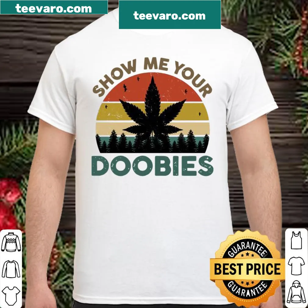 Shirt with the phrase 'Show Me Your Doobies' and a cannabis leaf