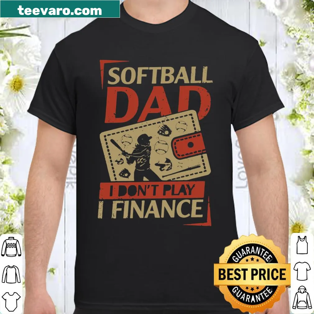Funny shirt for softball dads about financing