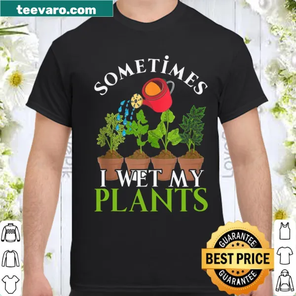 Funny gardening shirt with the phrase about wetting plants
