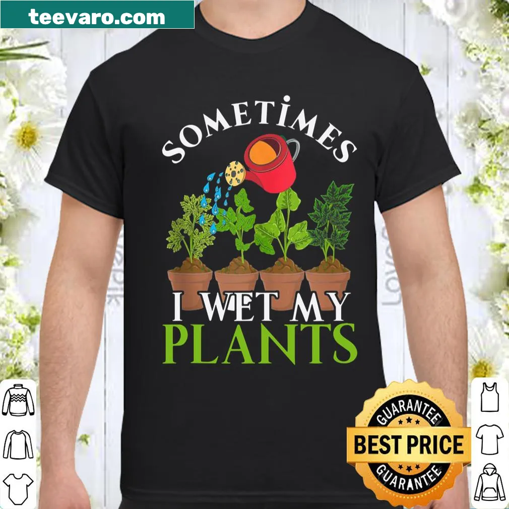 Funny gardening shirt with the phrase about wetting plants