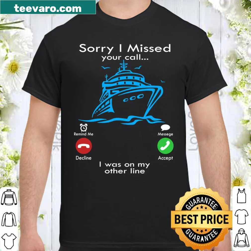Funny shirt with text 'Sorry I Missed Your Call I Was On My Other Line'