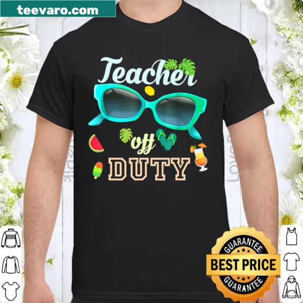 Shirt with 'Teacher Off Duty Happy Last Day Of School' text