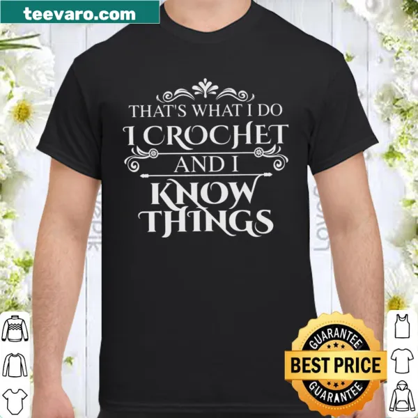 Funny crochet shirt with the phrase about knowing things