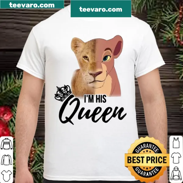 Shirt featuring the phrase 'I'm His Queen' with Nala from The Lion King