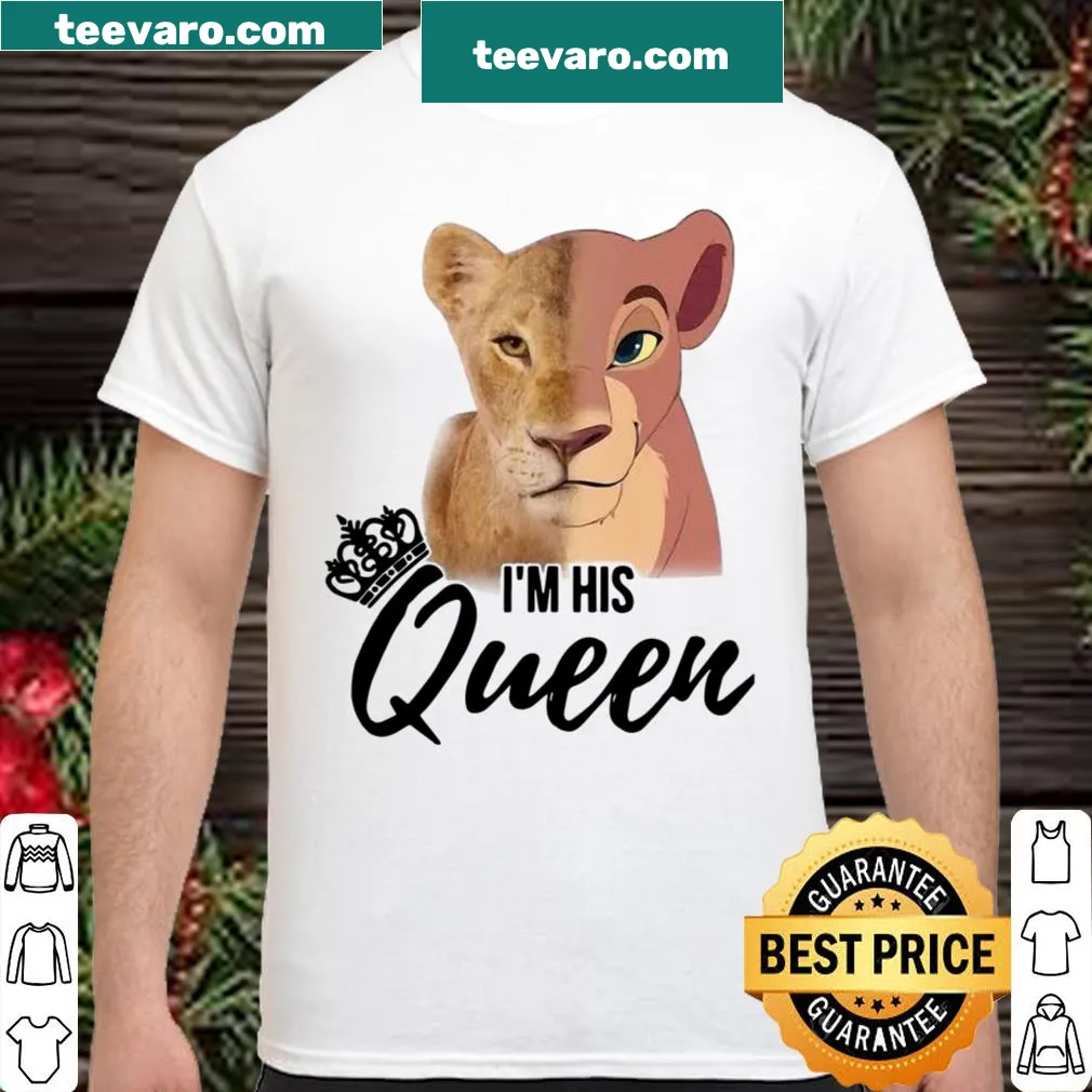 Shirt featuring the phrase 'I'm His Queen' with Nala from The Lion King