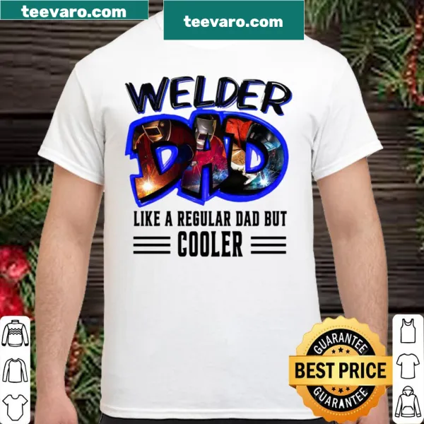 Welder dad shirt with humorous text about being cooler
