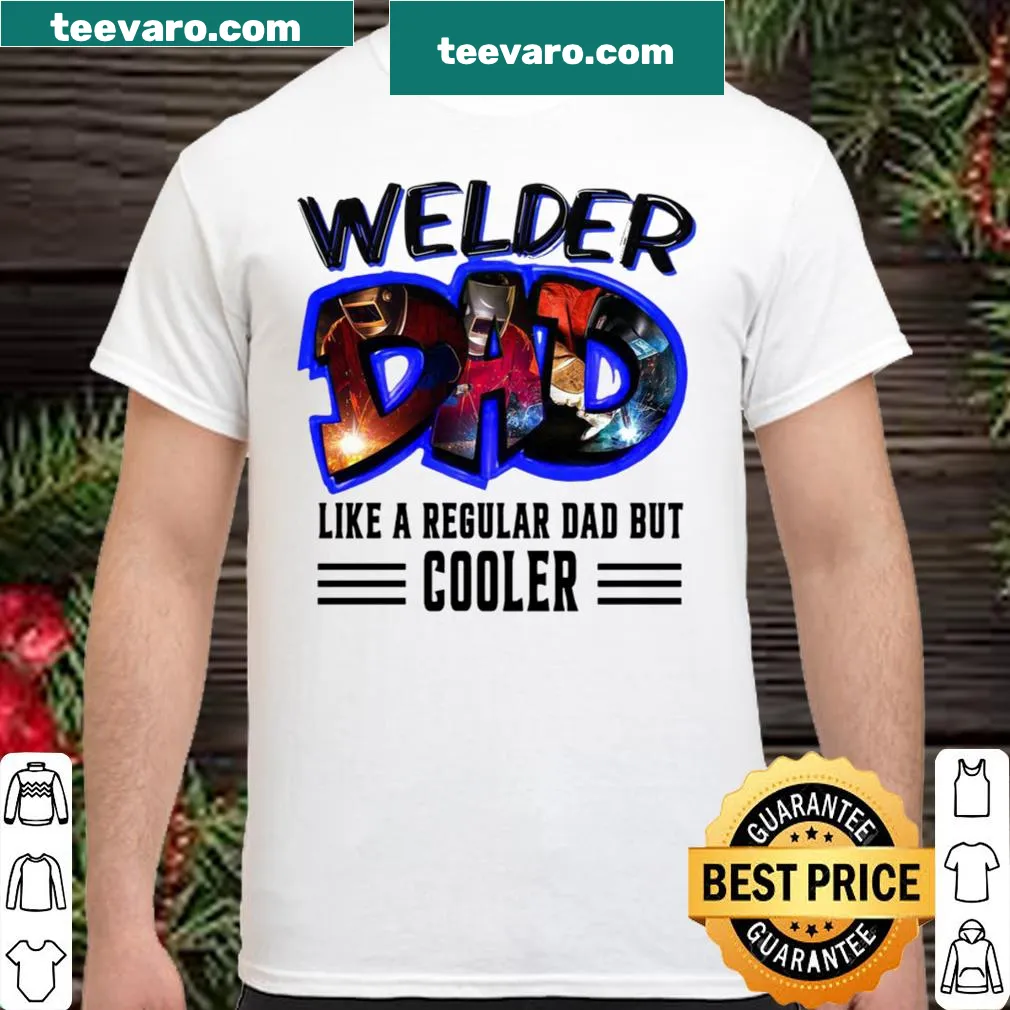 Welder dad shirt with humorous text about being cooler