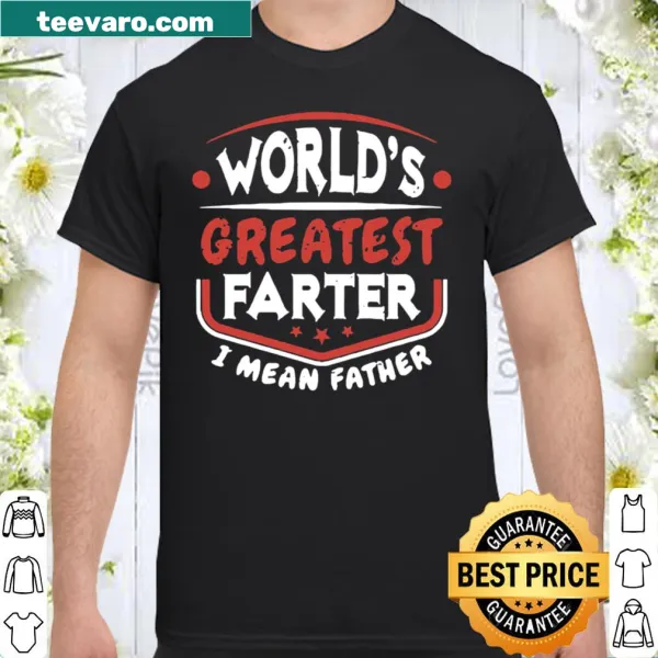 Funny father's day shirt with 'World's Greatest Farter I Mean Father' text