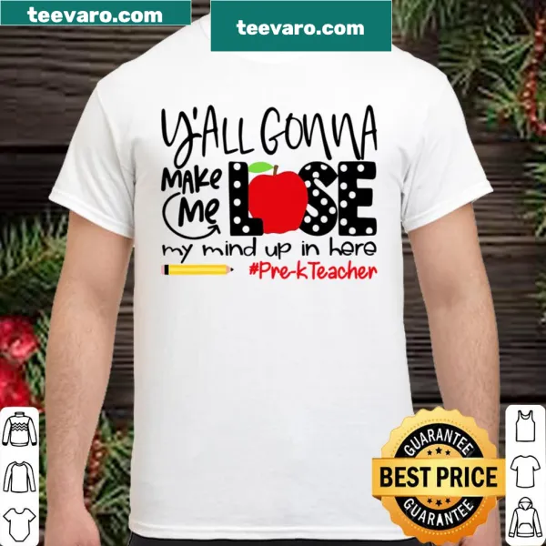 Text 'Y'all Gonna Make Me Lose My Mind Up Here' on a teacher's shirt