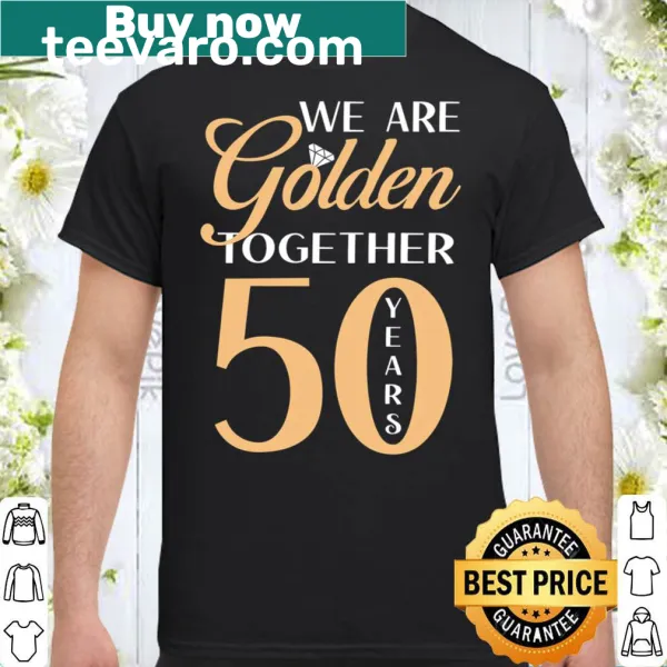 50th wedding anniversary shirt with 'We Are Golden Together' text