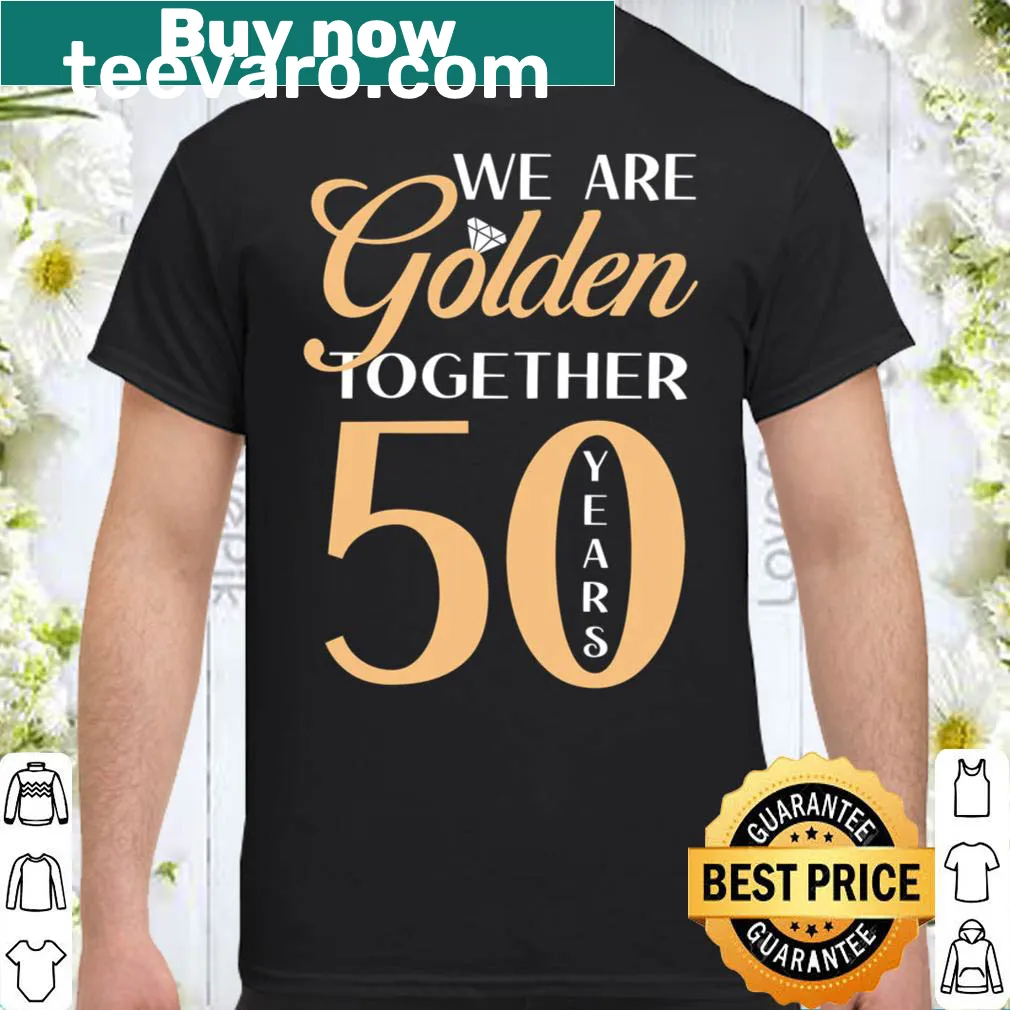 50th wedding anniversary shirt with 'We Are Golden Together' text