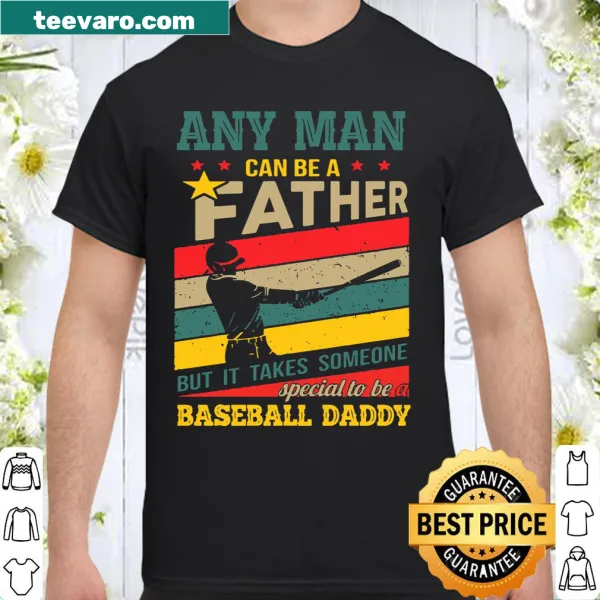 Heartfelt T-shirt stating 'Any Man Can Be A Father But It Takes Someone Special To Be A Baseball Daddy'