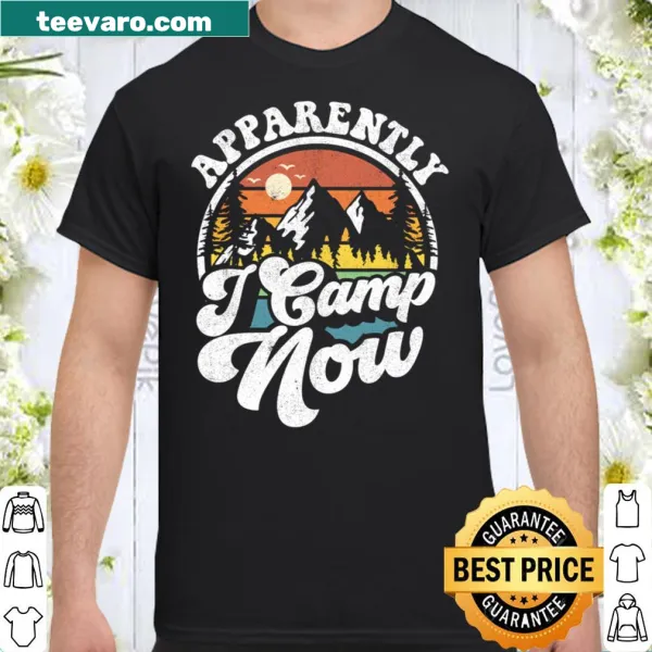 Funny camping t-shirt with the phrase 'Apparently I Camp Now.'