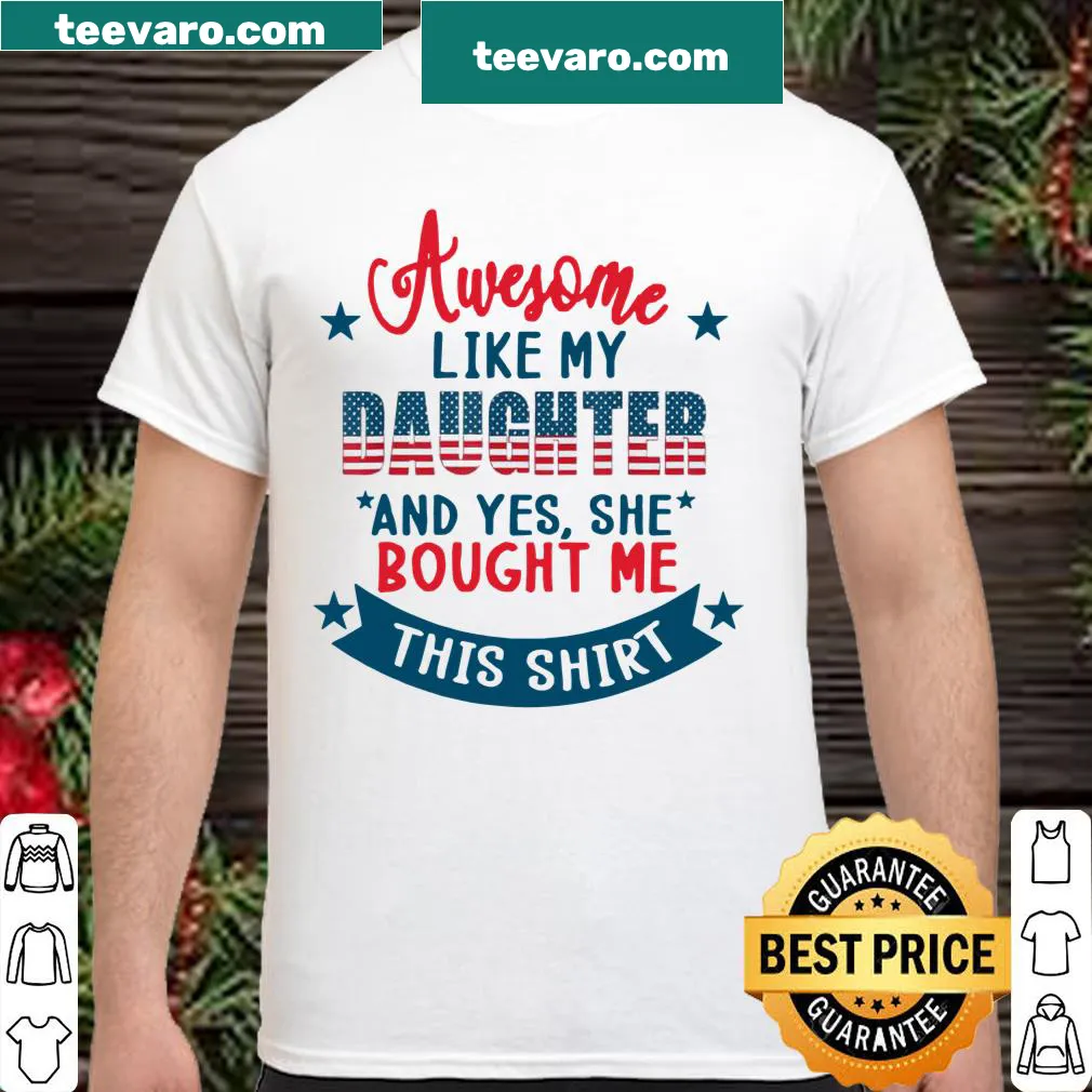 Patriotic shirt for dads with the phrase 'Awesome Like My Daughter'