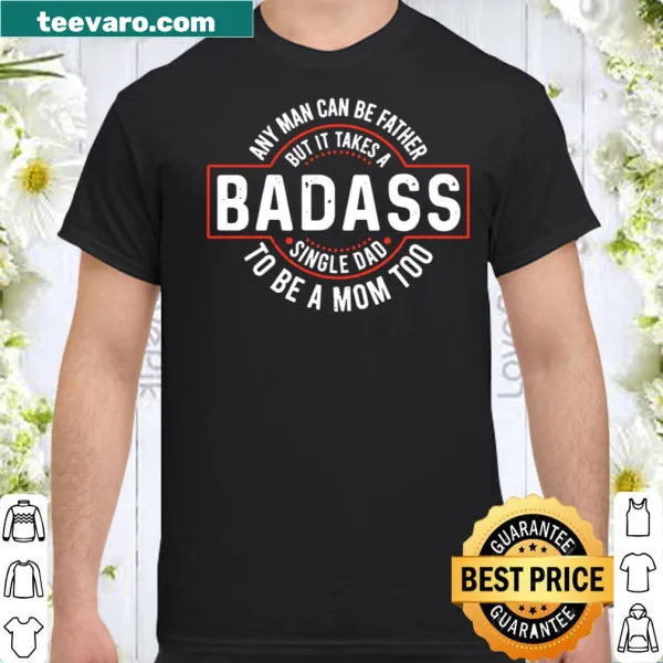 Bold shirt proclaiming 'Badass Single Dad' in playful typography