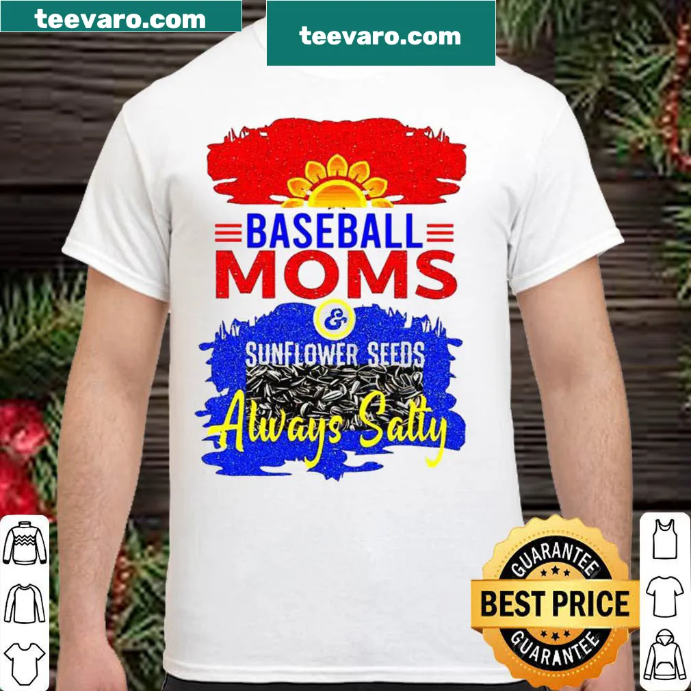 Shirt with the phrase 'Baseball Moms Sunflower Seeds Always Salty' and playful graphics.
