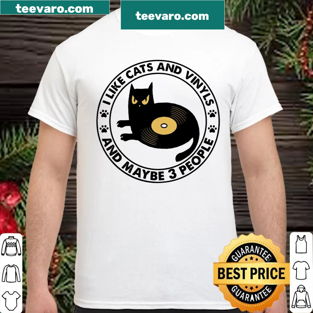 Shirt with the phrase 'I Like Cats And Vinyls And Maybe 3 People'